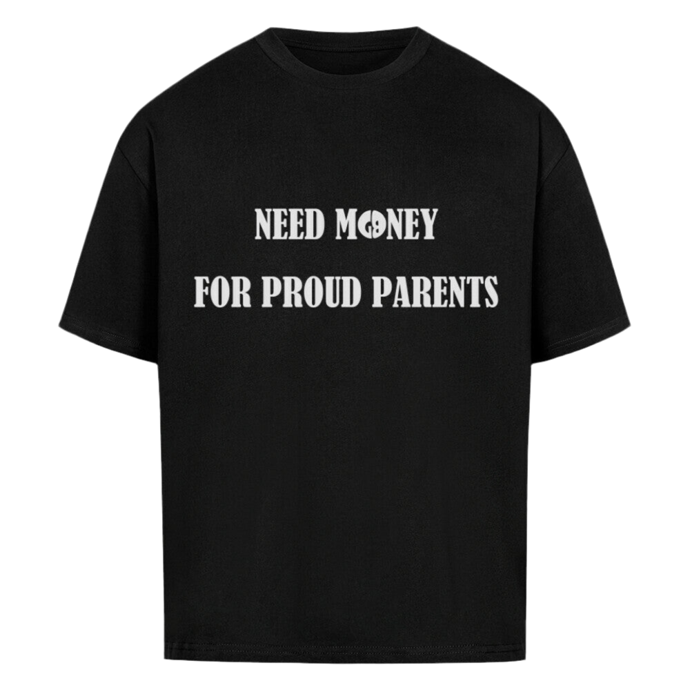 "NEED MONEY FOR PROUD PARENTS" - Oversized Tee